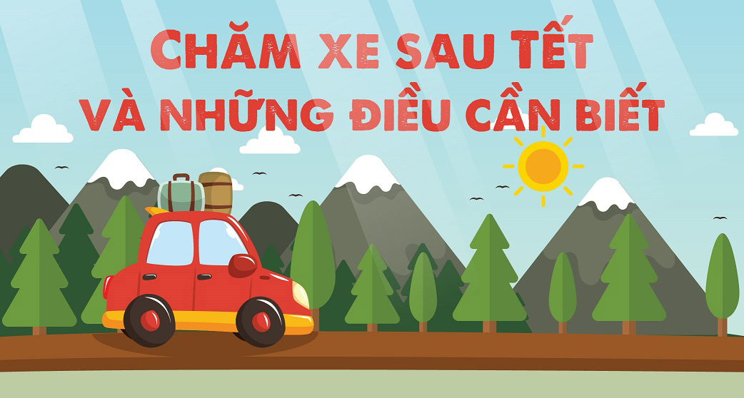 CHĂM SÓC XE SAU TẾT VÀ NHỮNG ĐIỀU CẦN LƯU Ý CHĂM SÓC XE SAU TẾT VÀ NHỮNG ĐIỀU CẦN LƯU Ý