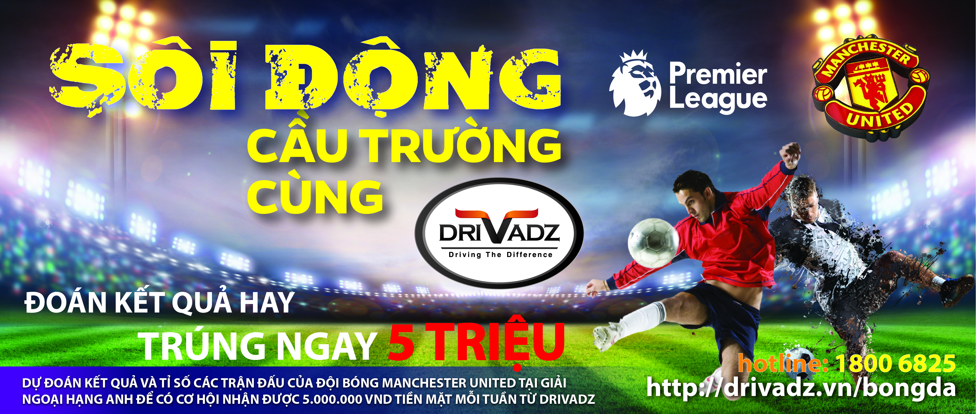 Đoán kết quả hay, trúng ngay 5 triệu với “Sôi động cầu trường cùng driVadz” Đoán kết quả hay, trúng ngay 5 triệu với “Sôi động cầu trường cùng driVadz”