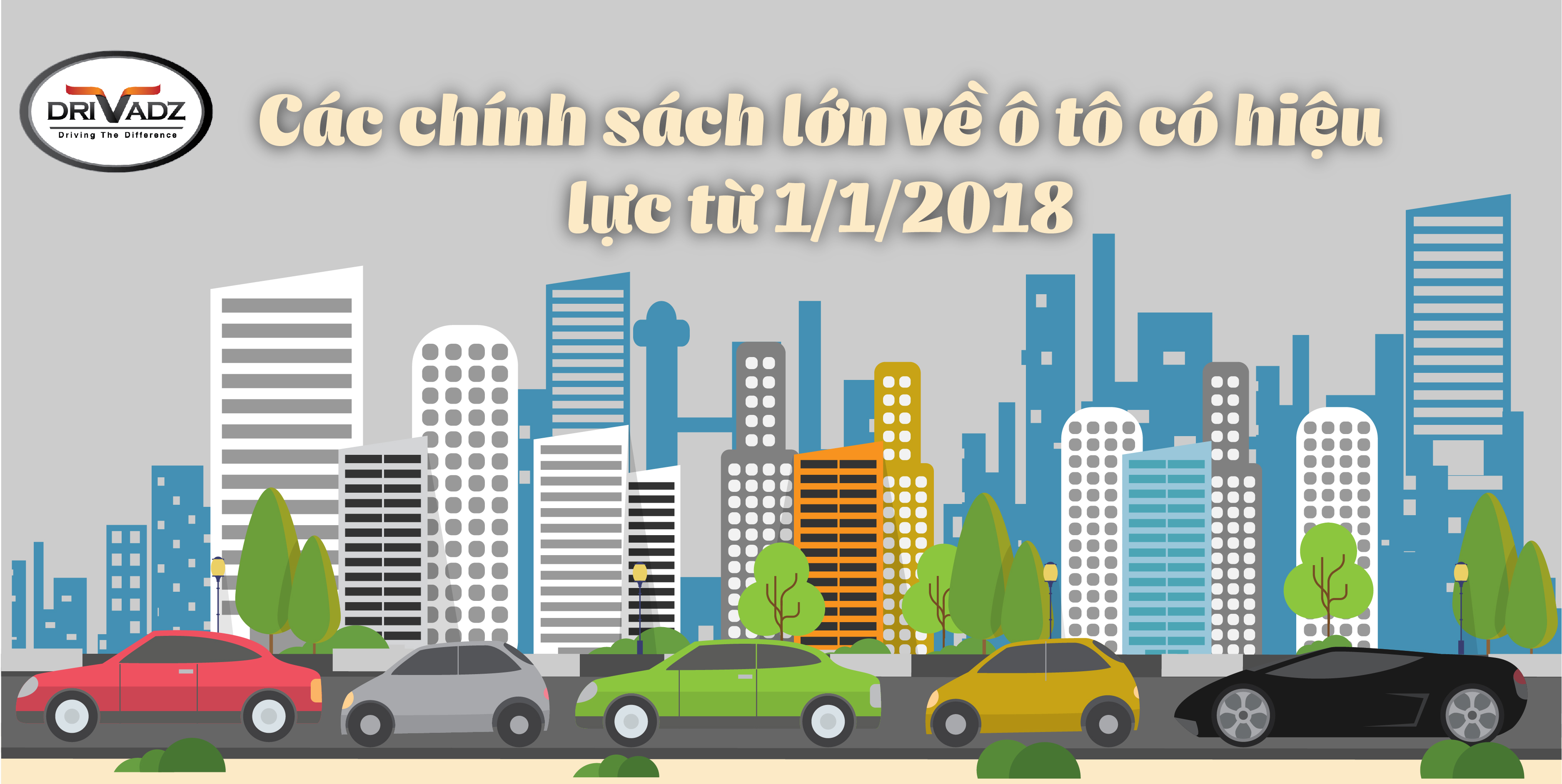 CÁC CHÍNH SÁCH LỚN VỀ Ô TÔ CÓ HIỆU LỰC TỪ 1/1/2018 CÁC CHÍNH SÁCH LỚN VỀ Ô TÔ CÓ HIỆU LỰC TỪ 1/1/2018
