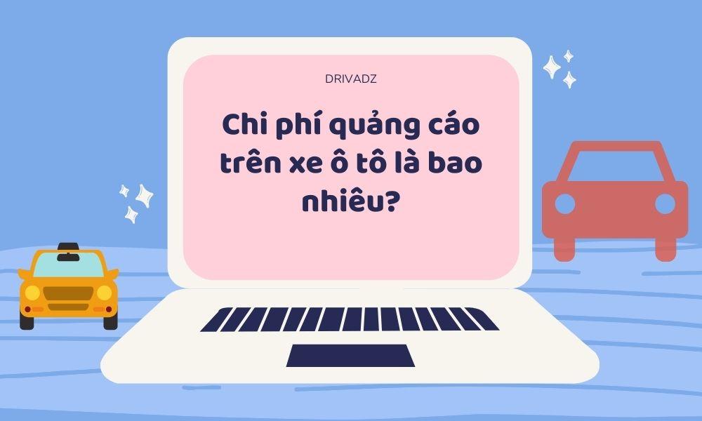 Chi phí dịch vụ quảng cáo trên xe ô tô Grab là bao nhiêu? Chi phí dịch vụ quảng cáo trên xe ô tô Grab là bao nhiêu?
